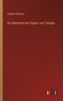 Die Abenteuer des Fliegers von Tsingtau