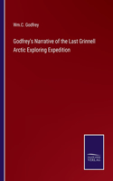 Godfrey's Narrative of the Last Grinnell Arctic Exploring Expedition