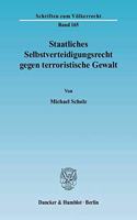 Staatliches Selbstverteidigungsrecht Gegen Terroristische Gewalt: (Schriften Zum Volkerrecht)