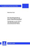 Die Nachfolgehaftung Beim Unternehmenskauf: Ueberlegungen Zu Einer Reform Unter Beruecksichtigung Des Us-Amerikanischen Rechts