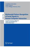 Multimodal Pattern Recognition of Social Signals in Human-Computer-Interaction: First Iapr Tc3 Workshop, Mprss 2012, Tsukuba, Japan, November 11, 2012, Revised Selected Papers