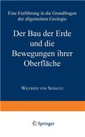 Bau Der Erde Und Die Bewegungen Ihrer Oberfläche: Eine Einführung in Die Grundfragen Der Allgemeinen Geologie