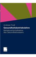 Gesundheitsbetriebslehre: Betriebswirtschaftslehre Des Gesundheitswesens