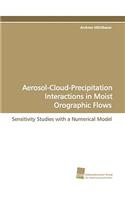 Aerosol-Cloud-Precipitation Interactions in Moist Orographic Flows