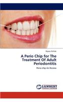 Perio Chip for the Treatment of Adult Periodontitis