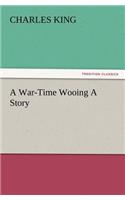 A War-Time Wooing a Story