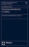 Terrorismusstrafrecht in Indien: Hintergrunde, Entwicklungslinien, Strukturen(44 Schriften Zum Internationalen Und Europaischen Strafrecht)