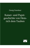 Kaiser- und Papstgeschichte von Heinrich dem Tauben