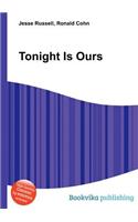 Tonight Is Ours: (English)