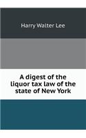 A Digest of the Liquor Tax Law of the State of New York