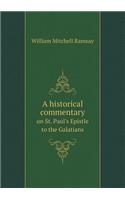 A Historical Commentary on St. Paul's Epistle to the Galatians