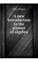 A New Introduction to the Science of Algebra