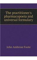 The Practitioner's Pharmacopoeia and Universal Formulary