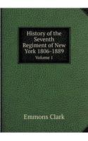 History of the Seventh Regiment of New York 1806-1889 Volume 1
