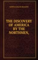 THE DISCOVERY OF AMERICA BY THE NORTHMEN,