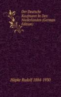 Der Deutsche Kaufmann In Den Niederlanden
