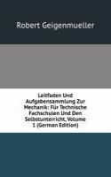 Leitfaden Und Aufgabensammlung Zur Mechanik: Fur Technische Fachschulen Und Den Selbstunterricht, Volume 1 (German Edition)