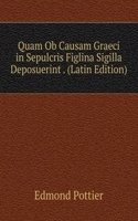 Quam Ob Causam Graeci in Sepulcris Figlina Sigilla Deposuerint . (Latin Edition)