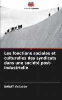 Les fonctions sociales et culturelles des syndicats dans une société post-industrielle