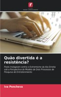 Quão divertida é a resistência?