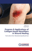 Progress & Applications of Collagen-based Nanofibers in Wound Healing