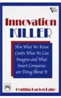 The Innovation Killer : How What We Know Limits What We Can Imagine—And What Smart Companies Are Doing About It
