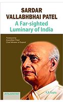 Sardar Vallabhbhai Patel: A Far-Sighted Luminary of India
