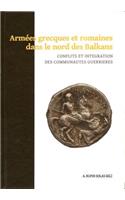 Armées Grecques Et Romaines Dans Le Nord Des Balkans: Conflits Et Integration Des Communautes Guerrieres