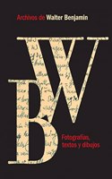 Archivos de Walter Benjamin. Fotografias, textos y dibujos: Edicion del Walter Benjamin Archiv