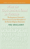 What the God-Seekers Found in Nietzsche: The Reception of Nietzsche S Ubermensch by the Philosophers of the Russian Religious Renaissance