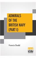 Admirals Of The British Navy (Part I): In Two Parts - Part I