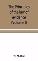 The principles of the law of evidence; with elementary rules for conducting the examination and cross-examination of witnesses (Volume I)