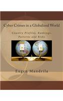 Cyber Crimes in a Globalized World: Country Profiles, Rankings, Patterns & Risks