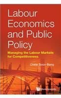 Labour Economics and Public Policy: Managing the Labour Markets for Competitiveness