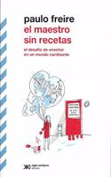 El maestro sin recetas: el desafio de ensenar en un mundo cambiante