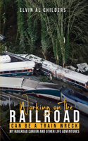 Working On The Railroad Can Be A Train Wreck