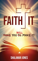 Faith It, You Will Make It!