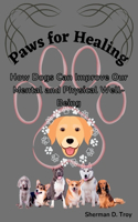 Paws for Healing: How Dogs Can Improve Our Mental and Physical Well-Being