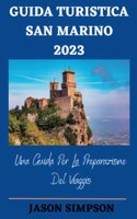 Guida Turistica San Marino 2023: Una Guida Per La Preparazione Del Viaggio