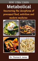 Metabolical: Uncovering the deceptions of processed foods, nutrition and modern medicine