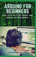 Arduino for Beginners: 2021 Step-by-Step Guide for Absolute Beginners.