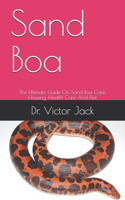 Sand Boa: The Ultimate Guide On Sand Boa Care, Housing, Health Care And Diet