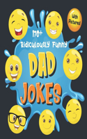 170+ Ridiculously Funny Dad Jokes: Hilarious & Silly Dad Jokes - So Terrible, Only Dads Could Tell Them and Laugh Out Loud! (Funny Gift With Colorful Pictures)