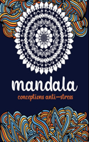 Mandala conception anti-stress: Un livre de coloriage pour adultes avec 100 mandalas (mandalas complexes, mandalas de fleurs, mandalas géométriques, motifs de mandala et bien plus 