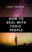 How to Deal With Toxic People