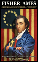Fisher Ames Christian Founding Father & Federalist