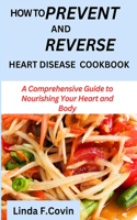 How to prevent and reverse heart disease cookbook: A Comprehensive Guide to Nourishing Your Heart and Body