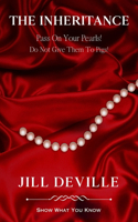 The Inheritance: Pass On Your Pearls Do Not Give Them To Pigs(Show What You Know)