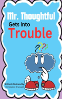 Mr. Thoughtful Gets Into Trouble