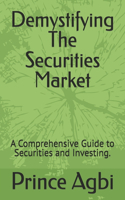 Demystifying The Securities Market: A Comprehensive Guide to Securities and Investing.